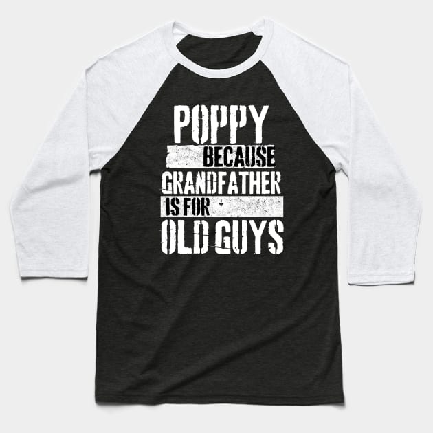 Poppy because grandfather is for old guys Baseball T-Shirt by Peter the T-Shirt Dude